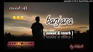 banjara ❤💞 lofi song SLOWED REverb best love alone sad song by lofi nl 256k [upl. by Clevie462]