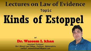 Kinds of Estoppel  Section 115 to 117 of Law of Evidence  Lectures on Law of Evidence Part 55 [upl. by Bluefield]