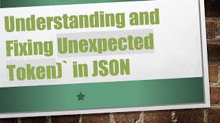 Understanding and Fixing Unexpected Token in JSON [upl. by Gnilyam949]