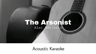 Alec Benjamin  The Arsonist Acoustic Karaoke [upl. by Dyol]