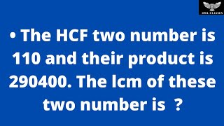 The HCF two number is 110 and their product is 290400 The lcm of these two number is [upl. by Asilem]