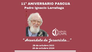 11° ANIVERSARIO PASCUA  Padre Ignacio Larrañaga [upl. by Eceerahs]