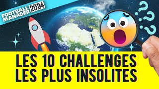 LES 10 CHALLENGES LES PLUS INSOLITES SUR FM24 😨😱🚀 Football Manager 2024 [upl. by Foulk952]