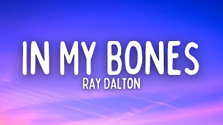 Ray Dalton  In My Bones Lyrics [upl. by Charry]