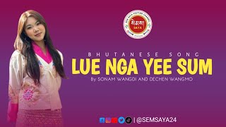 LUE NGA YEE SUM  Bhutanese song  By SONAM WANGDI AND DECHEN WANGMO  Sem saya Monpa [upl. by Fifine79]