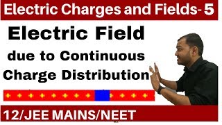 Electric Charges and Fields 05  Electric Field Part 2 Continuous Charge Distribution JEE NEET [upl. by Leira]