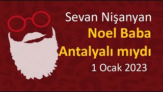 Sevan Nişanyan  Noel Baba Antalyalı mıydı [upl. by Macmullin363]