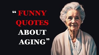 Funny Quotes About Aging and Getting Older  Hilarious Aging Quotes  Fabulous Quotes [upl. by Seve]