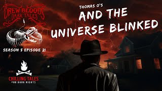 quotAnd the Universe Blinkedquot S5E21 Drew Blood’s Dark Tales Scary Creepypasta Podcast [upl. by Ajim]