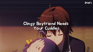 Clingy Boyfriend Needs Your Cuddles M4F Kisses Cuddles Rambles ASMR RP [upl. by Sutsugua]