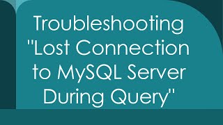 Troubleshooting quotLost Connection to MySQL Server During Queryquot [upl. by Initof]