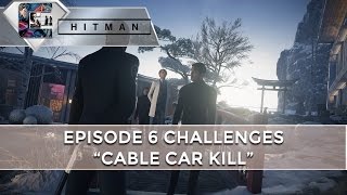 HITMAN Episode 6 Challenges quotCable Car Killquot  CenterStrain01 [upl. by Angell]