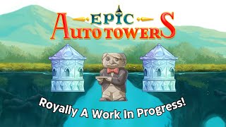 Royally A Work In Progress  Epic Auto Towers [upl. by Aicyle]