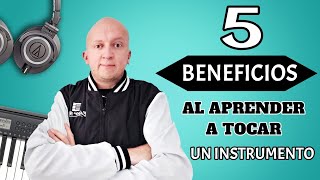 5 BENEFICIOS AL APRENDER A TOCAR UN INSTRUMENTO [upl. by Leasi467]