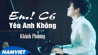 Em  Có Yêu Anh Không  Khánh Phương MV HD OFFICIAl [upl. by Cyndie]