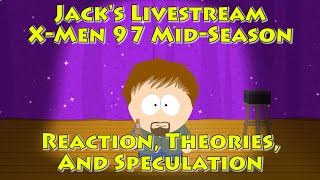 Jacks Livestream  XMen 97 MidSeason Reaction Theories And Speculation [upl. by Elagiba]