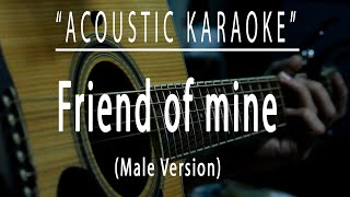 Friend of mine Male Version  Acoustic karaoke [upl. by Ayim172]