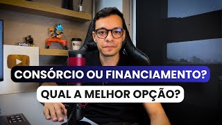 CONSÓRCIO OU FINANCIAMENTO  QUAL A MELHOR OPÇÃO PRÓS E CONTRAS [upl. by Romona]