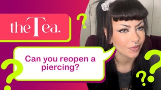 The Tea Can you reopen a piercing [upl. by Anital]