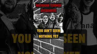 BACHMANTURNER OVERDRIVE  YOU AINT SEEN NOTHING YET [upl. by June252]