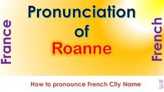 Roanne  How to pronounce Roanne Loire AuvergneRhôneAlpes in French accent [upl. by Fitz]