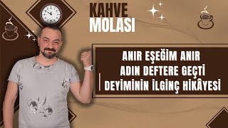 ANIR EŞEĞİM ANIR ADIN DEFTERE GEÇTİ DEYİMİNİN İLGİNÇ HİKAYESİ [upl. by Rosinski]