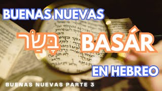 Buenas Nuevas en HEBREO בָּשַׂר BASÁR  Buenas Nuevas Parte 3 [upl. by Guinn]