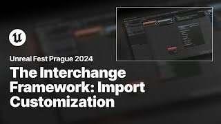 Import Customization through the Interchange Framework  Unreal Fest 2024 [upl. by Zaneta843]