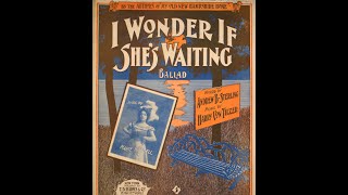 quotI Wonder If Shes Waitingquot J W Myers  words by Andrew B Sterling music by Harry Von Tilzer [upl. by Lynette]