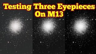 Testing Three Eyepieces On M13 Globular Cluster Baader Hyperion TeleVue Delos And Pentax XW [upl. by Wurst]