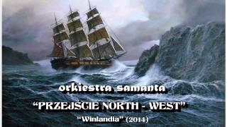 Orkiestra Samanta quotPrzejście North  Westquot [upl. by Naras]