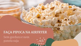 Pipoca na airfryer  sem gordura nem panela suja [upl. by Clim]