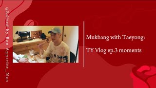 Mukbang with Taeyong TY Vlog ep3 Moments [upl. by Ecinereb]