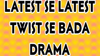 latest se latest twist se bada drama  27 Feb 2024 [upl. by Reagen]