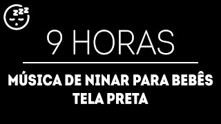 9 horas de música de ninar e tela preta  música de ninar para bebês  Tela preta dormindo [upl. by Odelia]