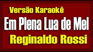 Reginaldo Rossi  Em Plena Lua de Mel  Karaokê [upl. by Wicks]