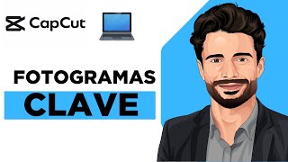 Fotogramas Clave en CapCut PC Tutorial Rápido [upl. by Evonne636]