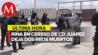 Tras riña en el Cereso de Ciudad Juárez refuerzan seguridad hay 3 muertos y múltiples heridos [upl. by Elyl]