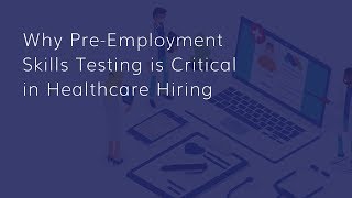 Why PreEmployment Skills Testing is Critical in Healthcare Hiring [upl. by Neeloc611]