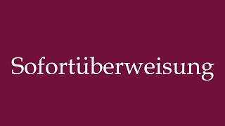 How to Pronounce Sofortüberweisung Instant transfer Correctly in German [upl. by Ainet]