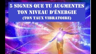 5 signes que tu augmentes ton niveau dénergie ton taux vibratoire Montée en vibrations [upl. by Nyloj388]