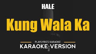 KUNG WALA KA  Hale OPM HD Karaoke [upl. by Massie717]