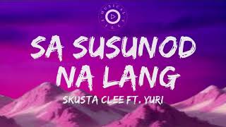 Sa Susunod Na Lang Lyrics Video  Skusta Clee Ft Yuri [upl. by Massey]