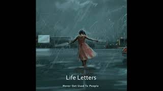 Life Letters Never Get Used To People [upl. by Sregor]