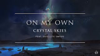 Crystal Skies  On My Own ft Satellite Empire  Ophelia Records [upl. by Skipper]