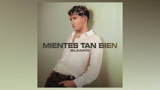 BLANKO  Mientes Tan Bien Official Audio [upl. by Yellac122]