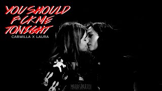 carmilla ✖ laura  you should fck me tonight ✦ [upl. by Eisor]