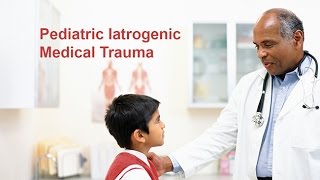 Pediatric Iatrogenic Medical Trauma [upl. by Selrac143]