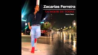 Zacarías Ferreira  La mejor de todas Nuevo Tema 2015 [upl. by Rabin907]