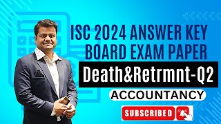 ISC 2024 Accounts Answer Key Solution Q2 amp 2 OR  Retirement amp Death Hindi Class 12 100 Correct [upl. by Idna]